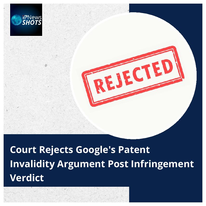 Court Rejects Google’s Patent Invalidity Argument Post Infringement Verdict