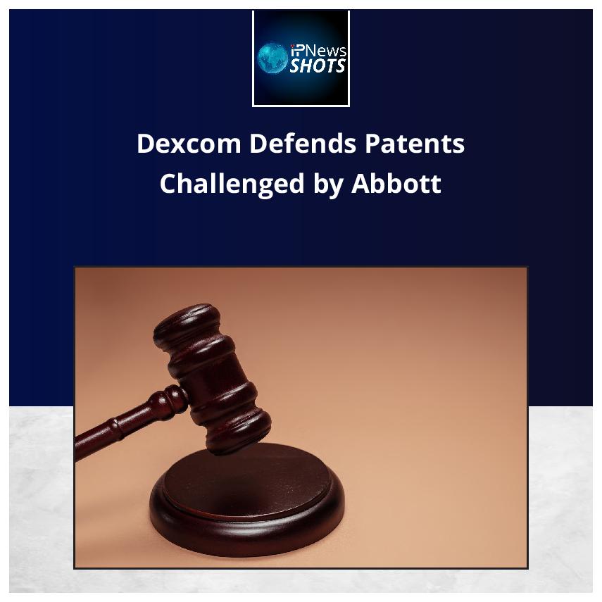 Dexcom Defends Patents Challenged by Abbott