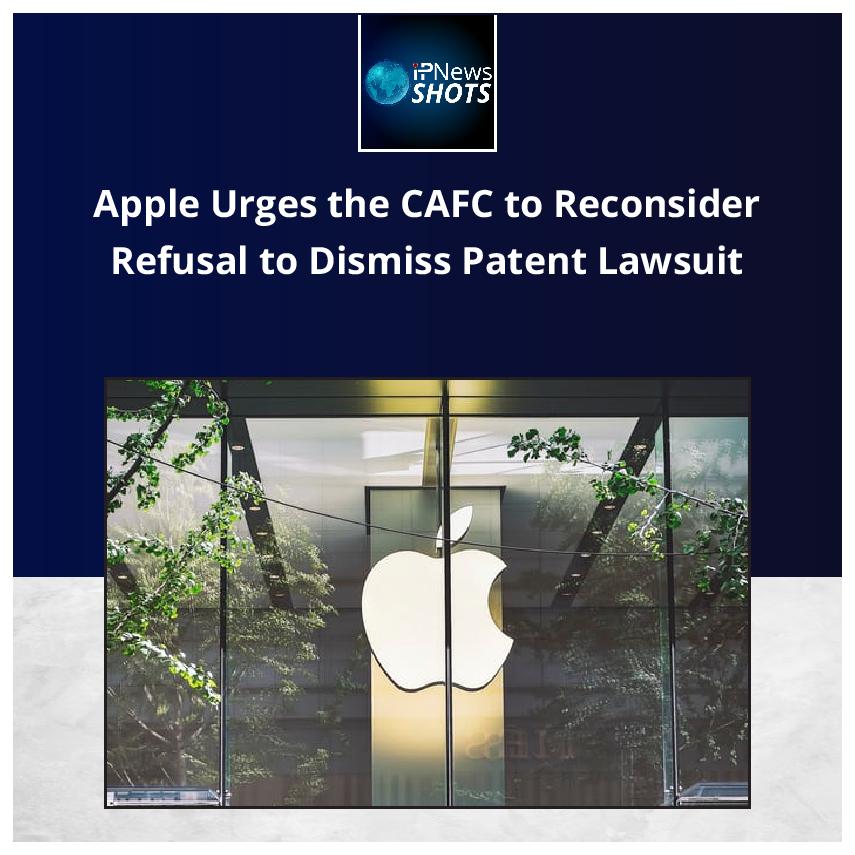 Apple Urges the CAFC to Reconsider Refusal to Dismiss Patent Lawsuit