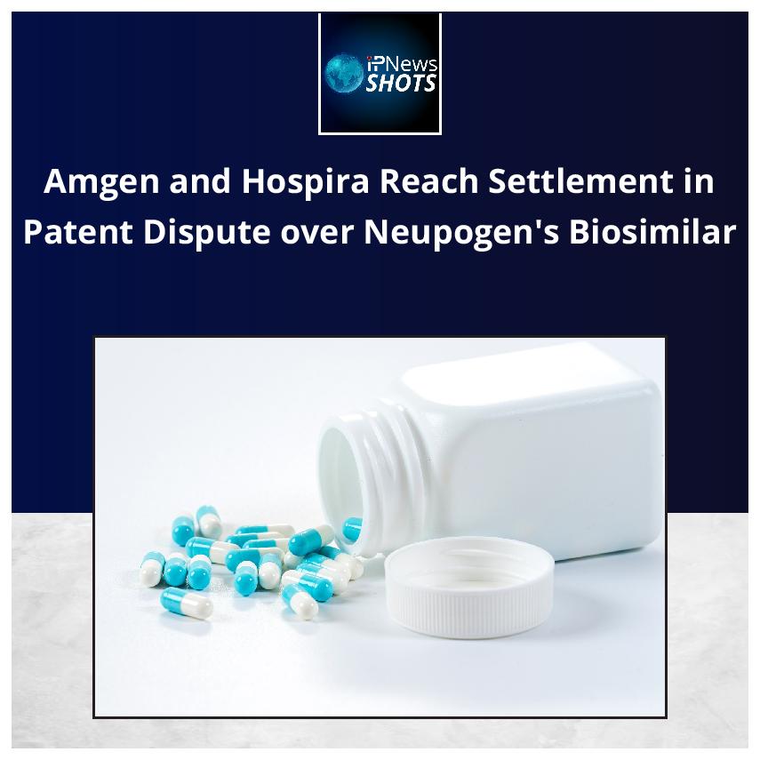 Amgen and Hospira Reach Settlement in Patent Dispute over Neupogen’s Biosimilar