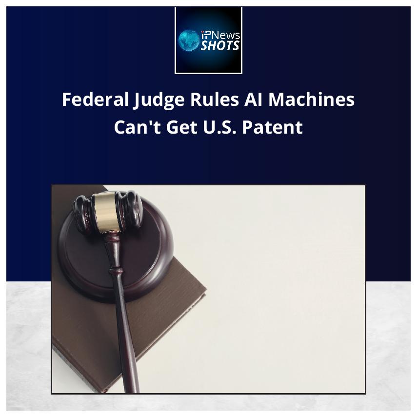 Federal Judge Rules AI Machines Can’t Get U.S. Patent
