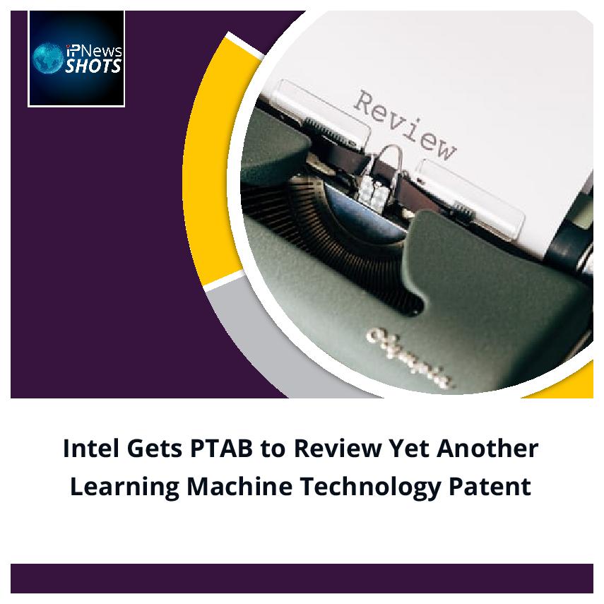 Intel Gets PTAB to Review Yet Another Learning Machine Technology Patent