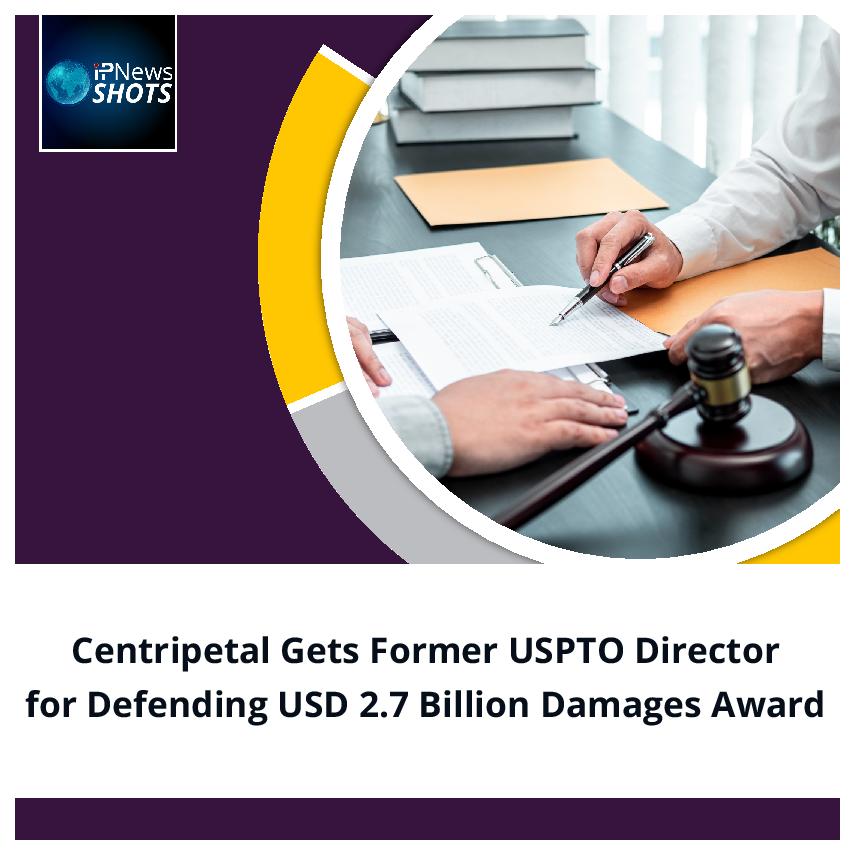 Centripetal Gets Former USPTO Director for Defending USD 2.7 Billion Damages Award