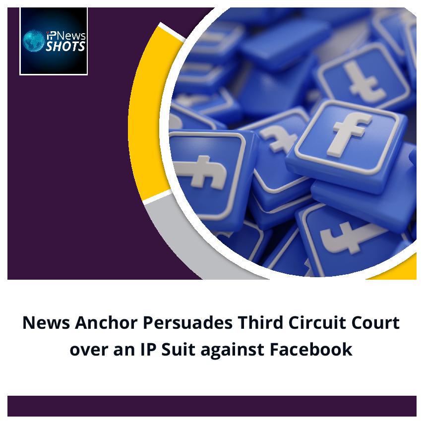 News Anchor Persuades Third Circuit Court over an IP Suit against Facebook