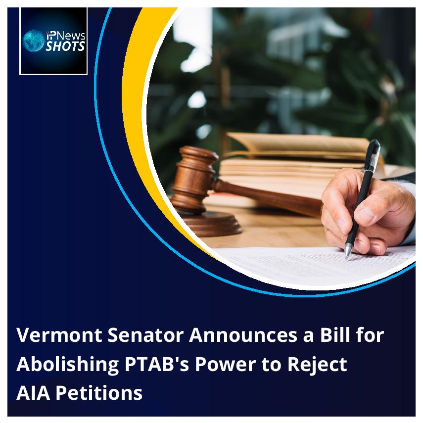 Vermont Senator Announces a Bill for Abolishing PTAB’s Power to Reject AIA Petitions