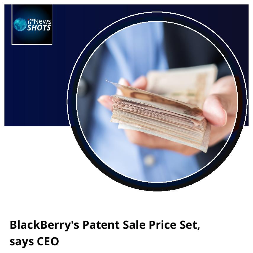 BlackBerry’s Patent Sale Price Set, says CEO