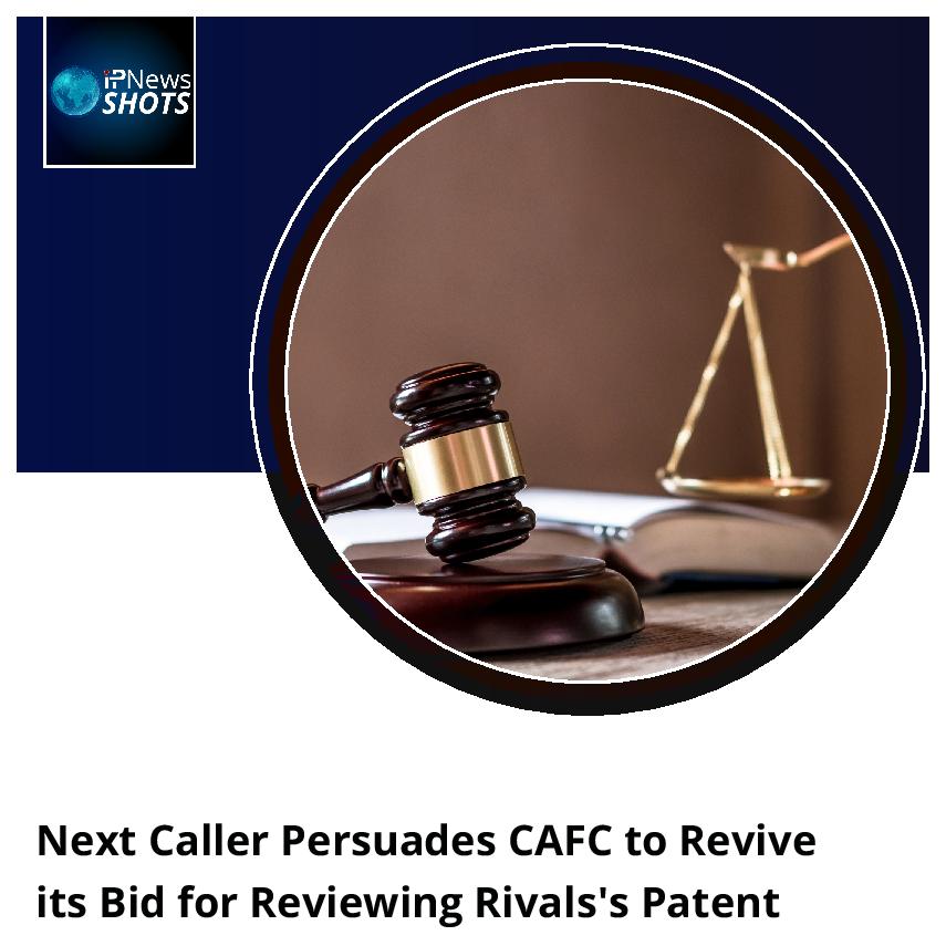 Next Caller Persuades CAFC to Revive its Bid for Reviewing Rivals’s Patent