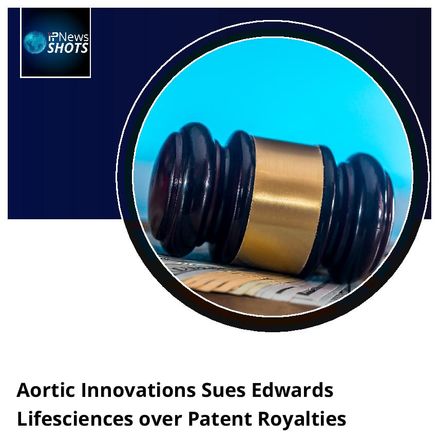 Aortic Innovations Sues Edwards Lifesciences over Patent Royalties