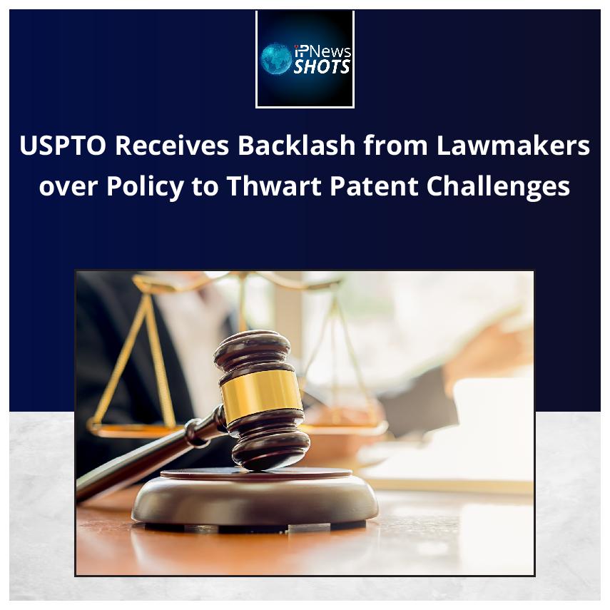USPTO Receives Backlash from Lawmakers over Policy to Thwart Patent Challenges