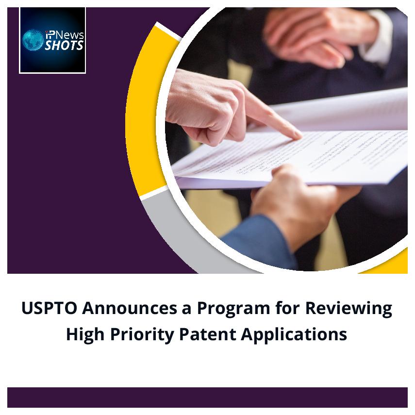 USPTO Announces a Program for Reviewing High Priority Patent Applications