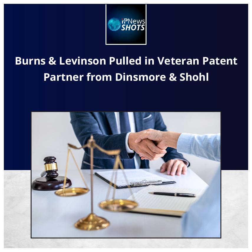 Burns & Levinson Pulled in Veteran Patent Partner from Dinsmore & Shohl