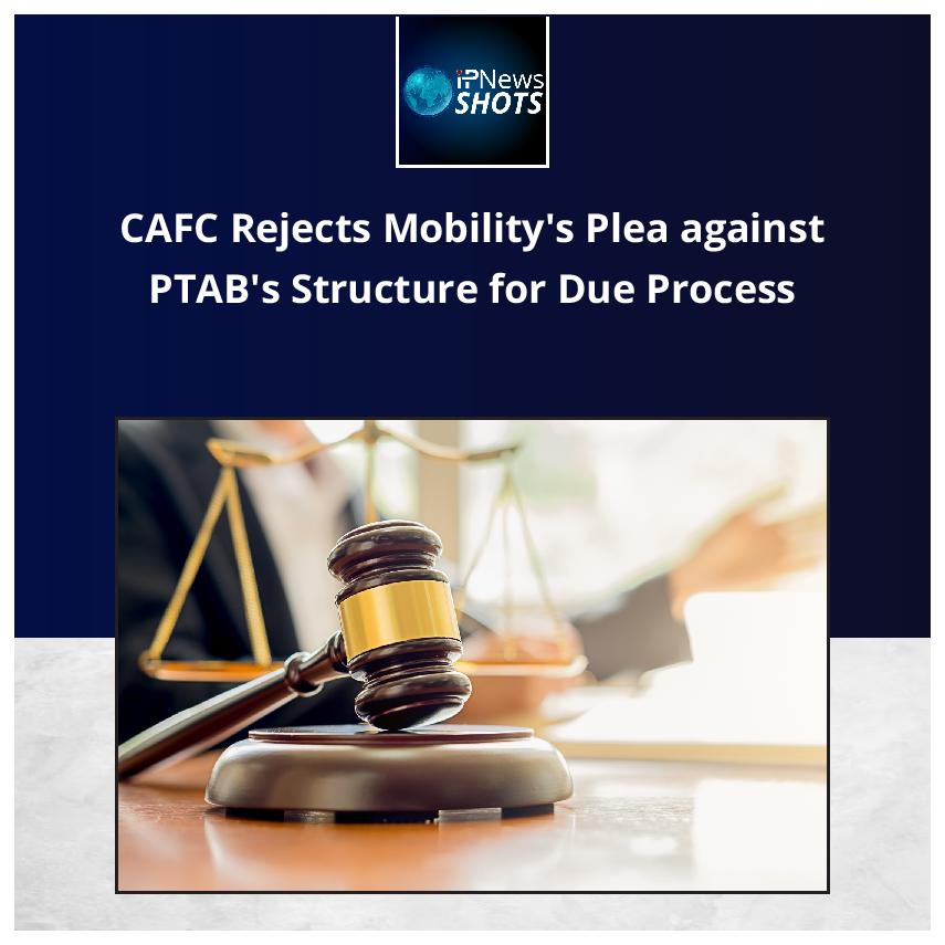 CAFC Rejects Mobility’s Plea against PTAB’s Structure for Due Process