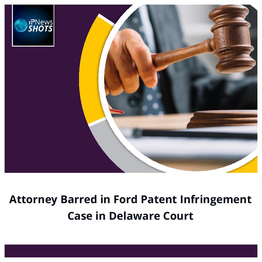 Attorney Barred in Ford Patent Infringement Case in Delaware Court