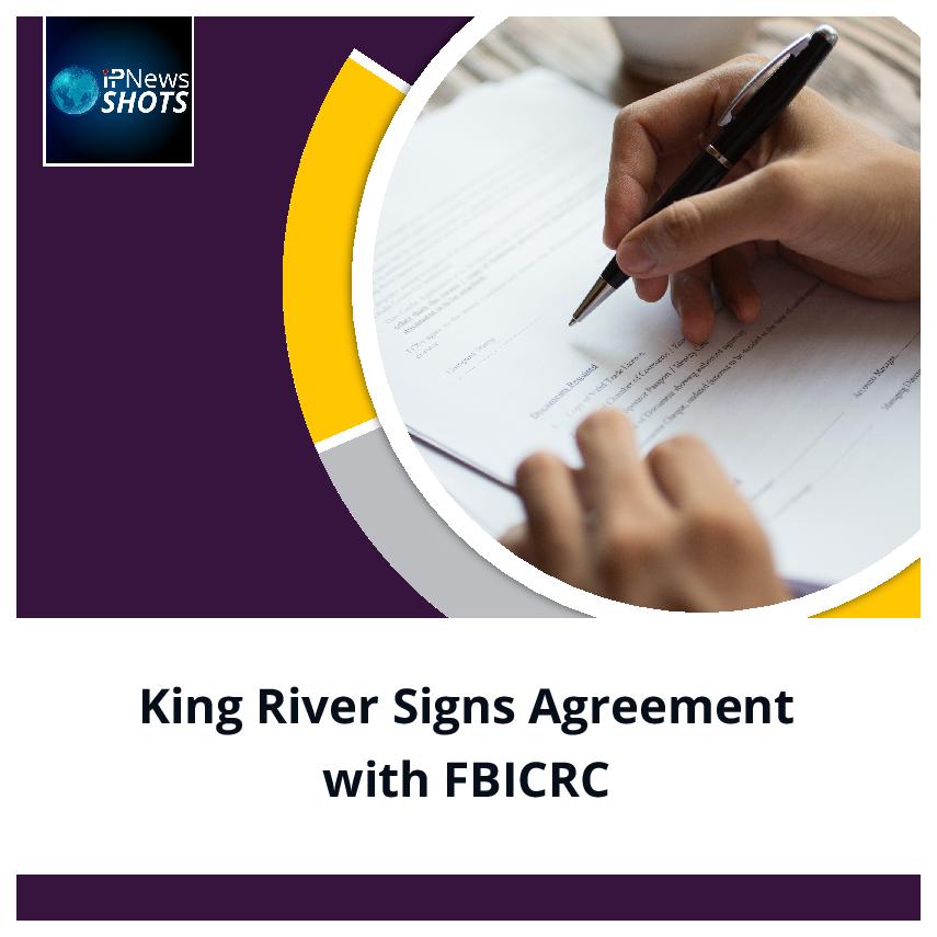 King River Signs Agreement with FBICRC