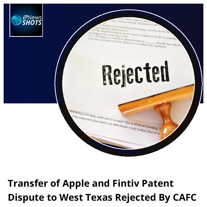Transfer of Apple and Fintiv Patent Dispute to West Texas Rejected By CAFC