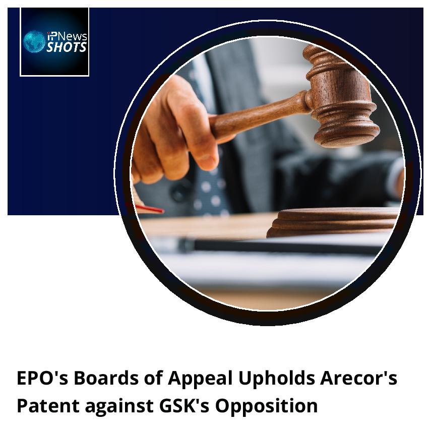 EPO’s Boards of Appeal Upholds Arecor’s Patent against GSK’s Opposition