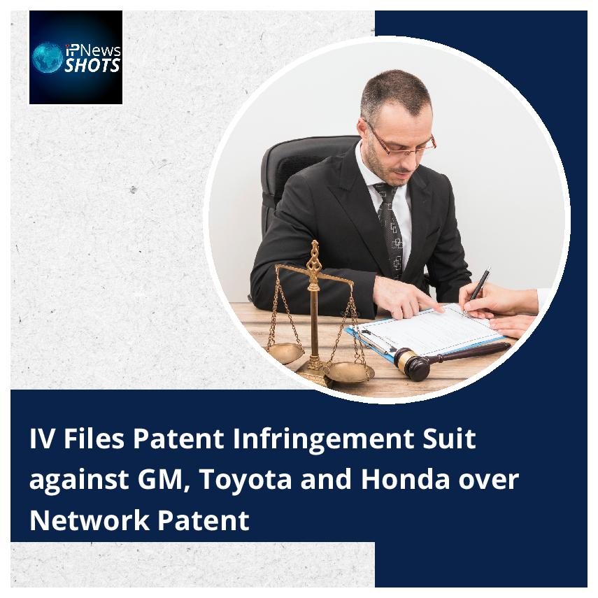 IV Files Patent Infringement Suit against GM, Toyota and Honda over Network Patent