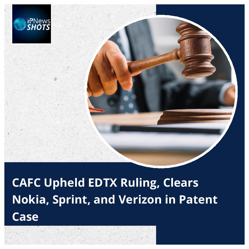 CAFC Upheld EDTX Ruling, Clears Nokia, Sprint, and Verizon in Patent Case