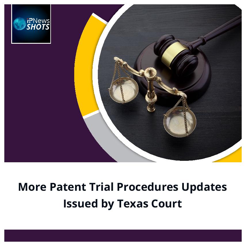 More Patent Trial Procedures Updates Issued by Texas Court