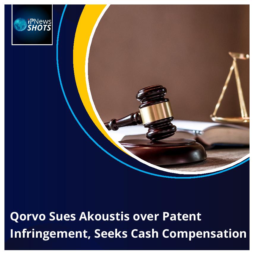 Qorvo Sues Akoustis over Patent Infringement, Seeks Cash Compensation