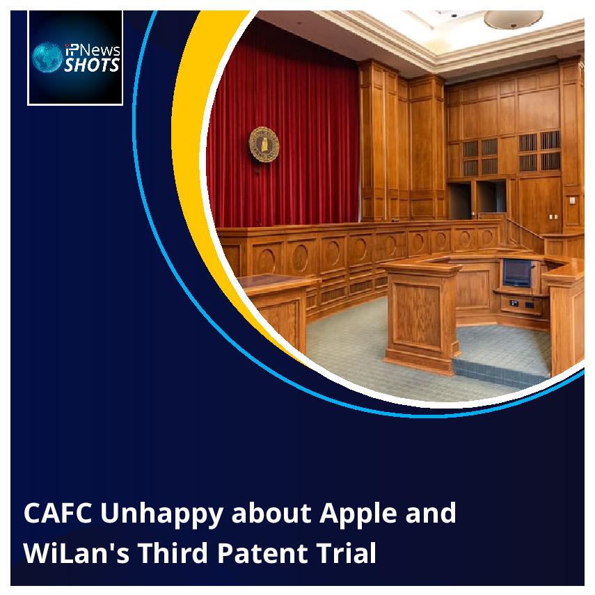 CAFC Unhappy about Apple and WiLan’s Third Patent Trial