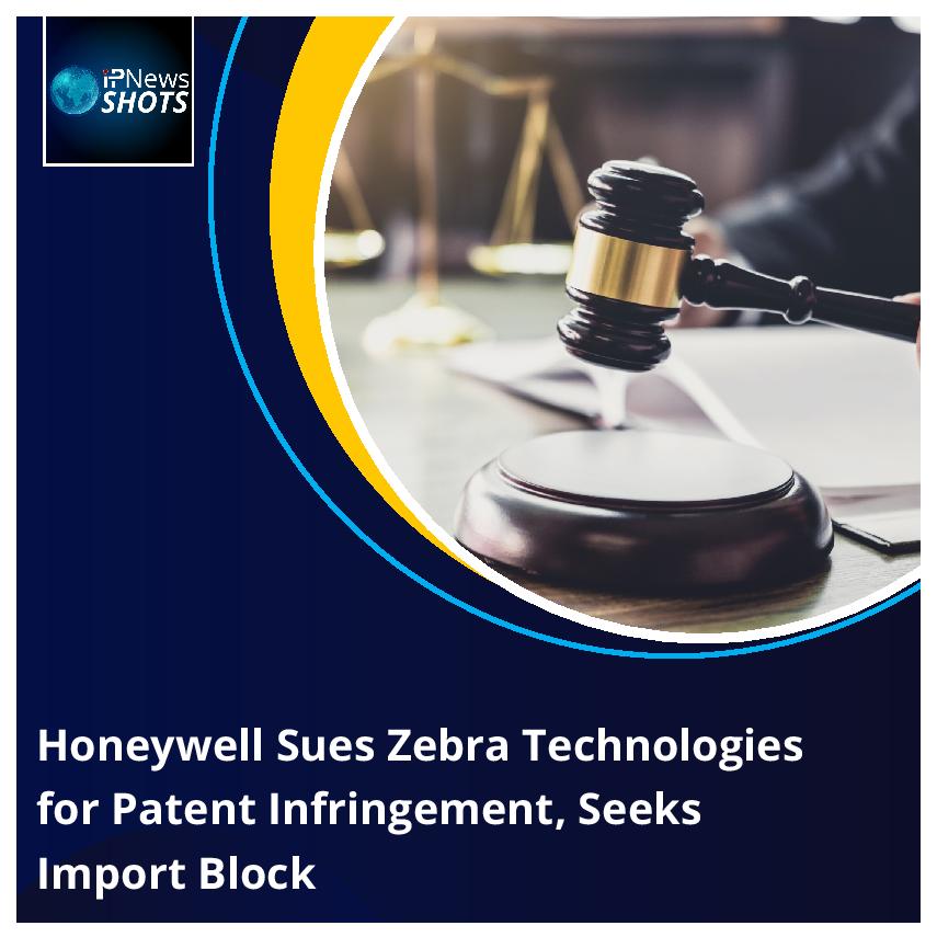 Honeywell Sues Zebra Technologies for Patent Infringement, Seeks Import Block