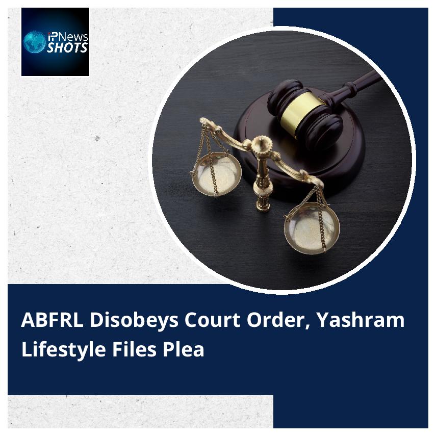 ABFRL Disobeys Court Order, Yashram Lifestyle Files Plea