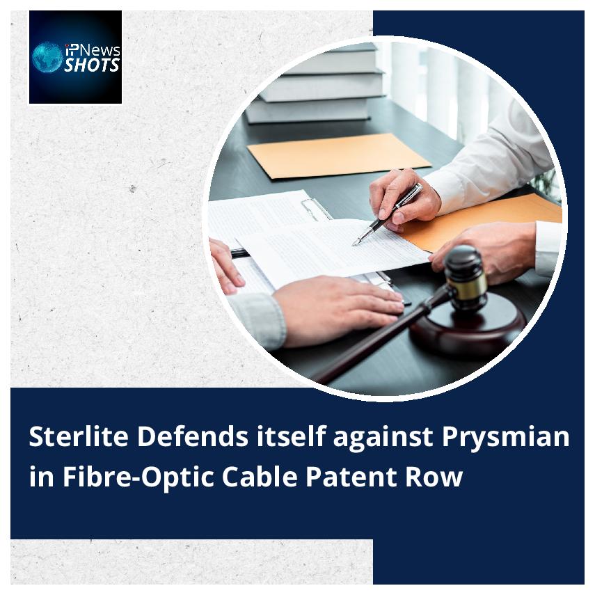 Sterlite Defends itself against Prysmian in a Fibre-Optic Cable Patent Row