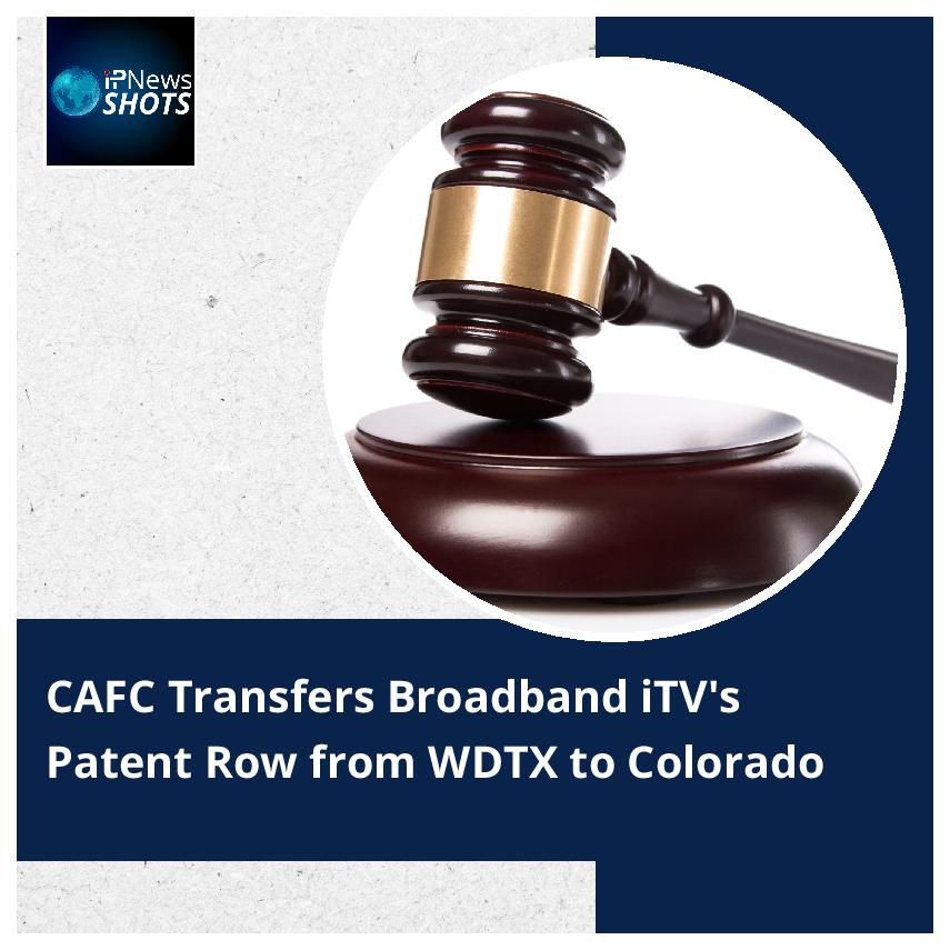 CAFC Transfers Broadband iTV’s Patent Row from WDTX to Colorado