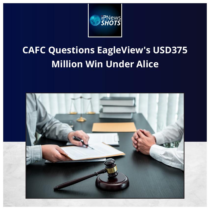 CAFC Questions EagleView’s USD375 Million Win Under Alice