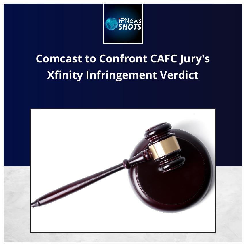 Comcast to Confront CAFC Jury’s Xfinity Infringement Verdict
