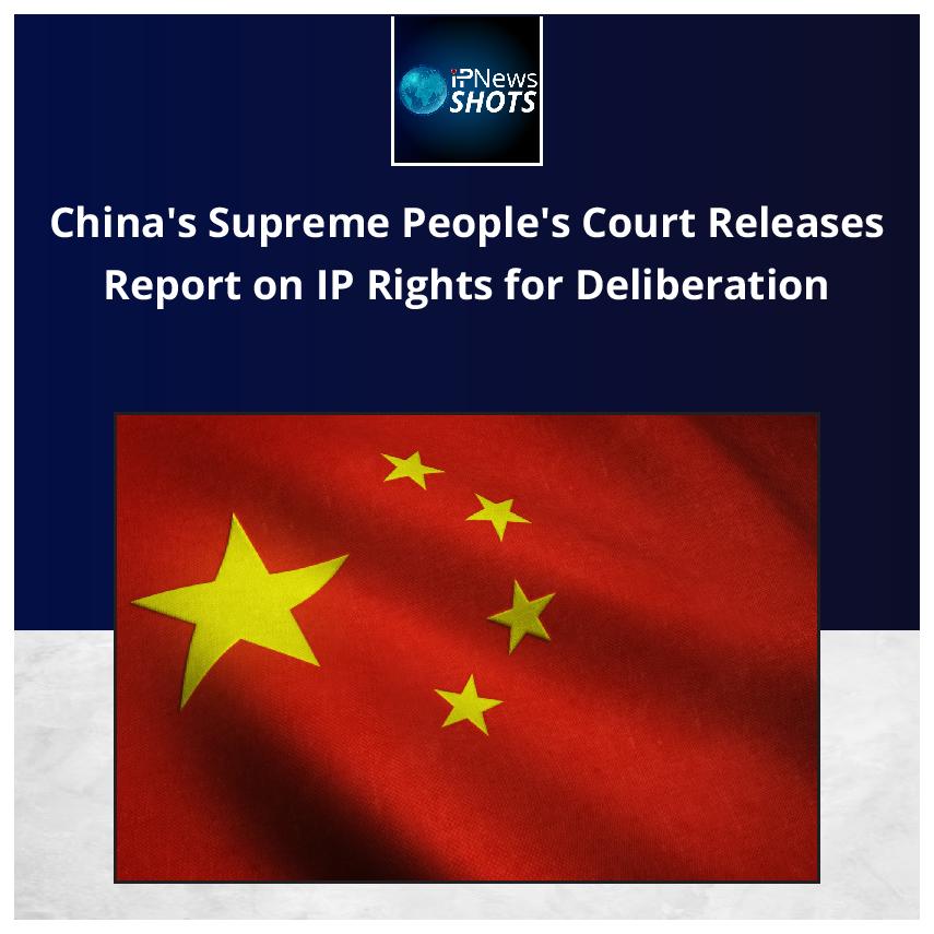 Chinas Supreme Peoples Court Releases Report On Ip Rights For