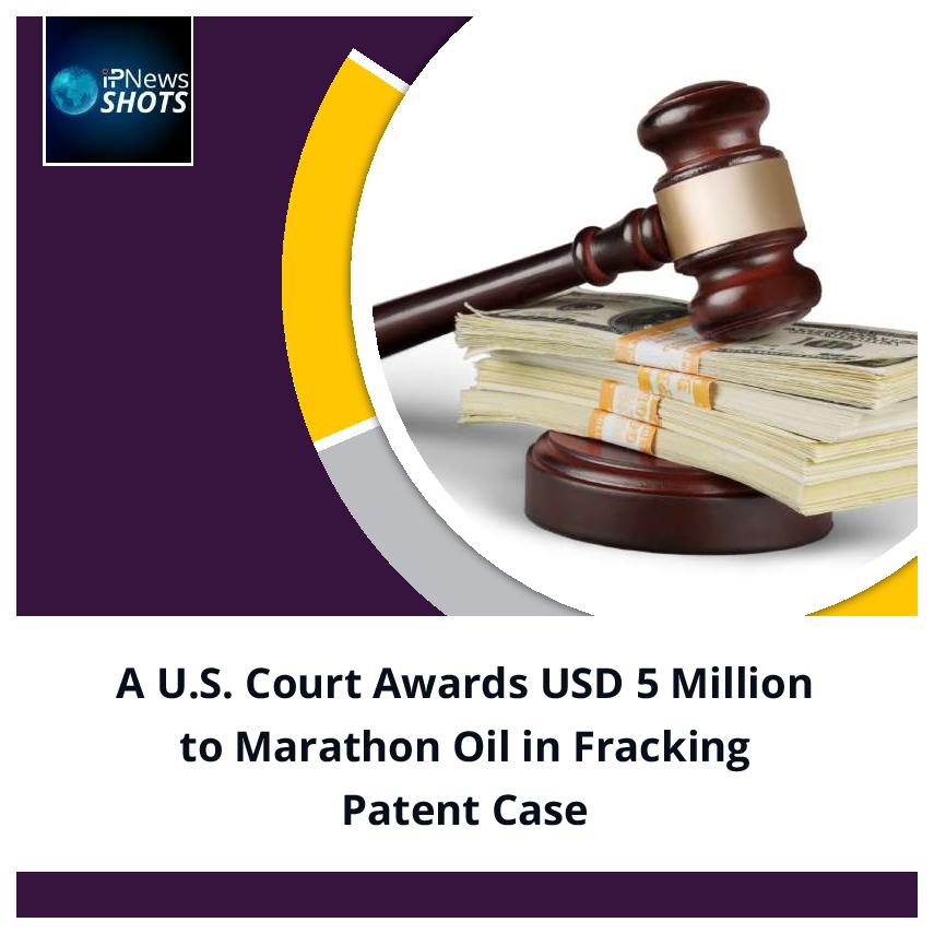 A U.S. Court Awards USD 5 Million to Marathon Oil in Fracking Patent Case