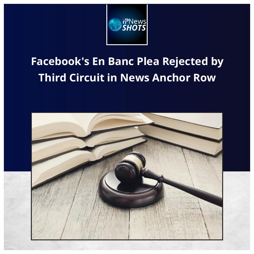 Facebook’s En Banc Plea Rejected by Third Circuit in News Anchor Row