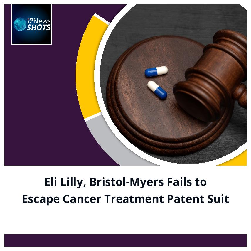Eli Lilly, Bristol-Myers Fails to Escape Cancer Treatment Patent Suit