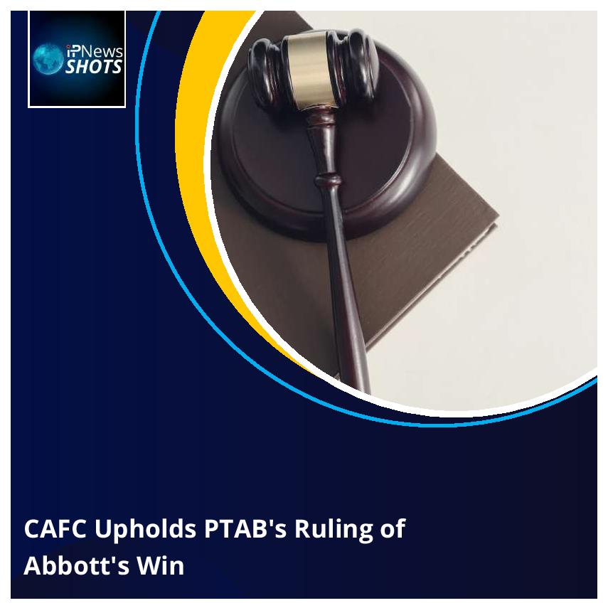 CAFC Upholds PTAB’s Ruling of Abbott’s Win