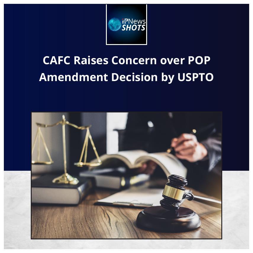 CAFC Raises Concern over POP Amendment Decision by USPTO