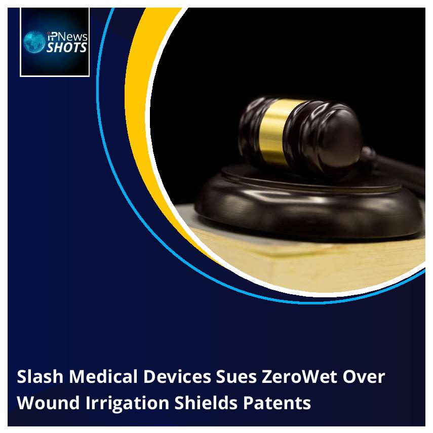 Splash Medical Devices Sues ZeroWet Over Wound Irrigation Shields Patents