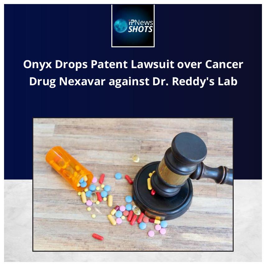 Onyx Drops Patent Lawsuit over Cancer Drug Nexavar against Dr. Reddy’s Lab