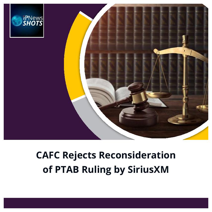 CAFC Rejects Reconsideration of PTAB Ruling by SiriusXM