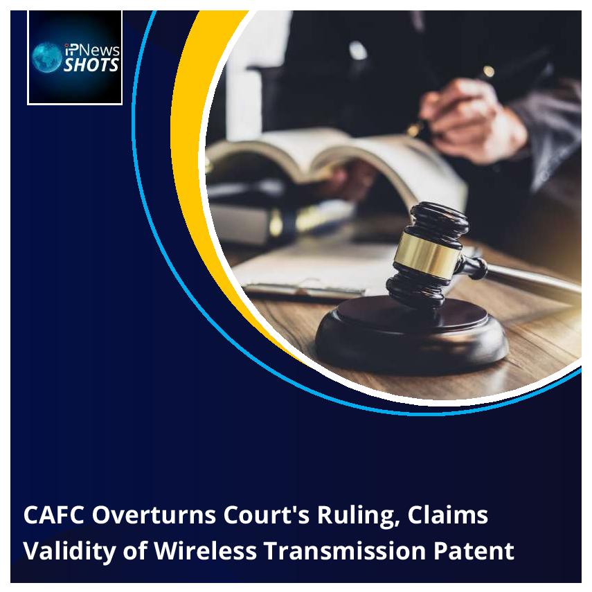 CAFC Overturns Court’s Ruling, Claims Validity of Wireless Transmission Patent