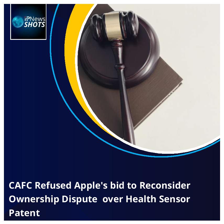 CAFC Refused Apple’s bid to Reconsider Ownership Dispute over Health Sensor Patent