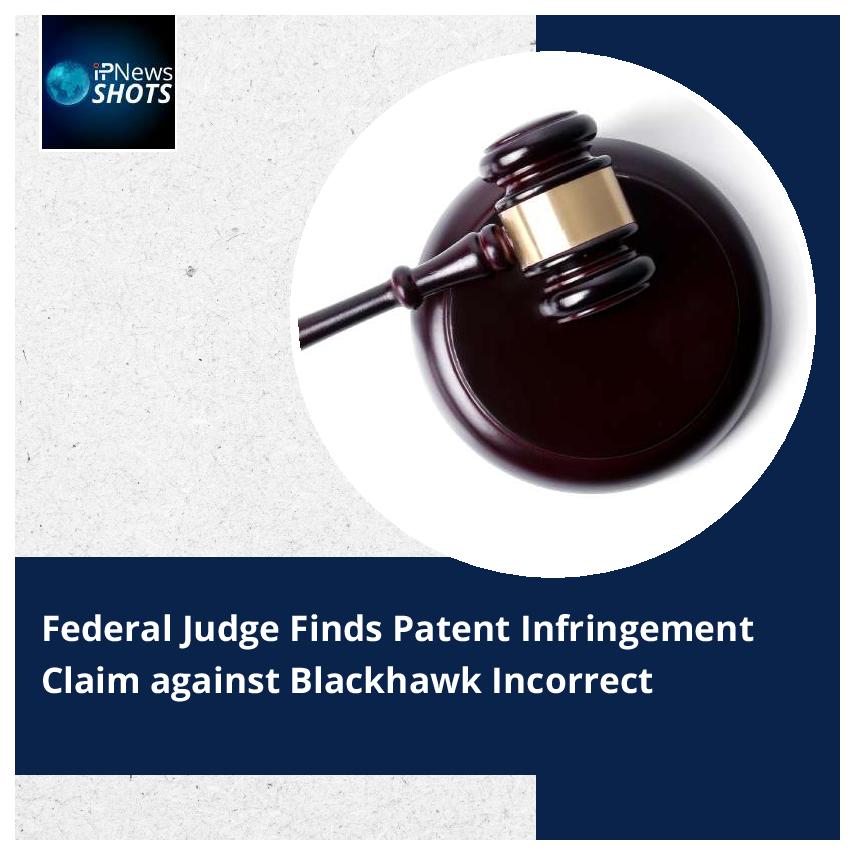 Federal Judge Finds Patent Infringement Claim against Blackhawk Incorrect