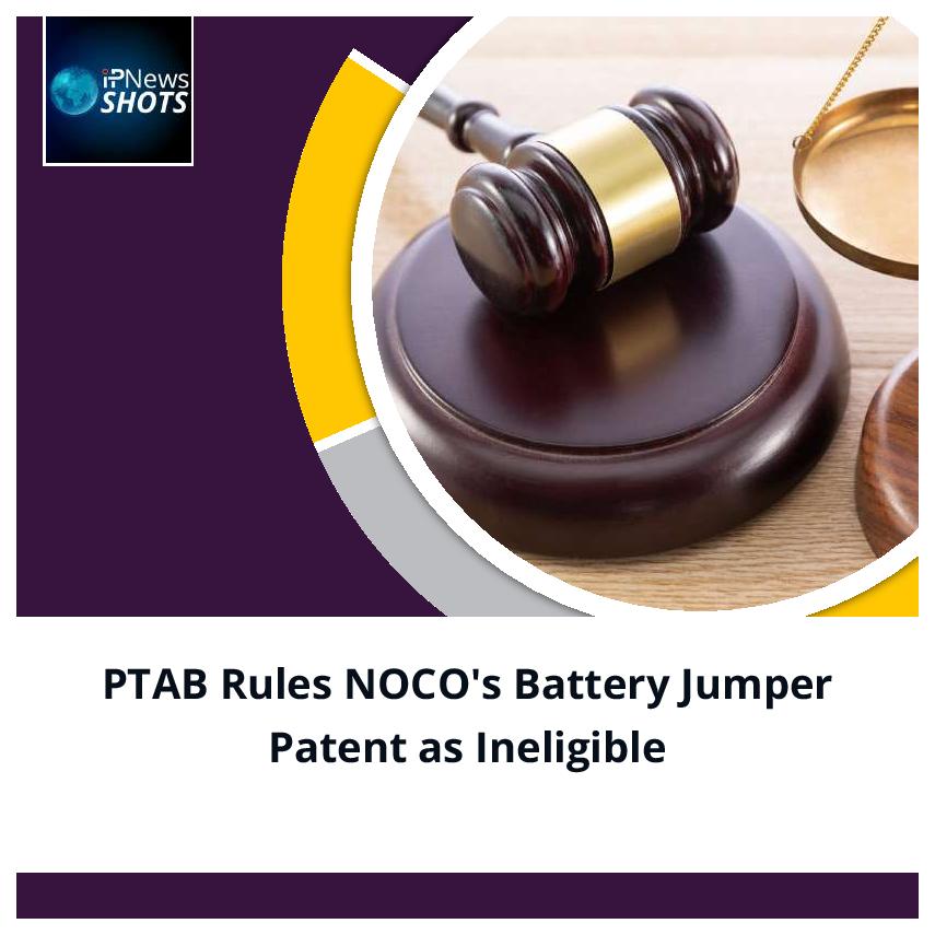 PTAB Rules NOCO’s Battery Jumper Patent as Ineligible