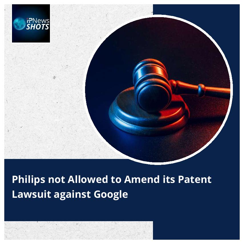 Philips not Allowed to Amend its Patent Lawsuit against Google