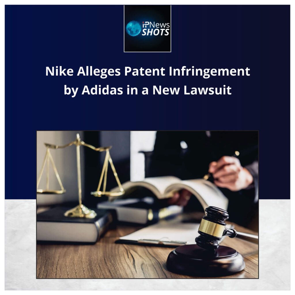 Nike Alleges Patent Infringement by Adidas in a New Lawsuit