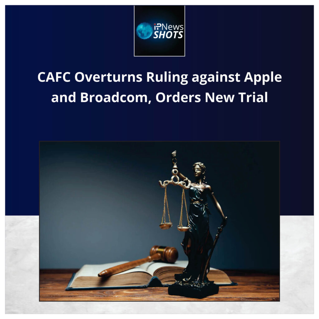 CAFC Overturns Ruling against Apple and Broadcom, Orders New Trial 