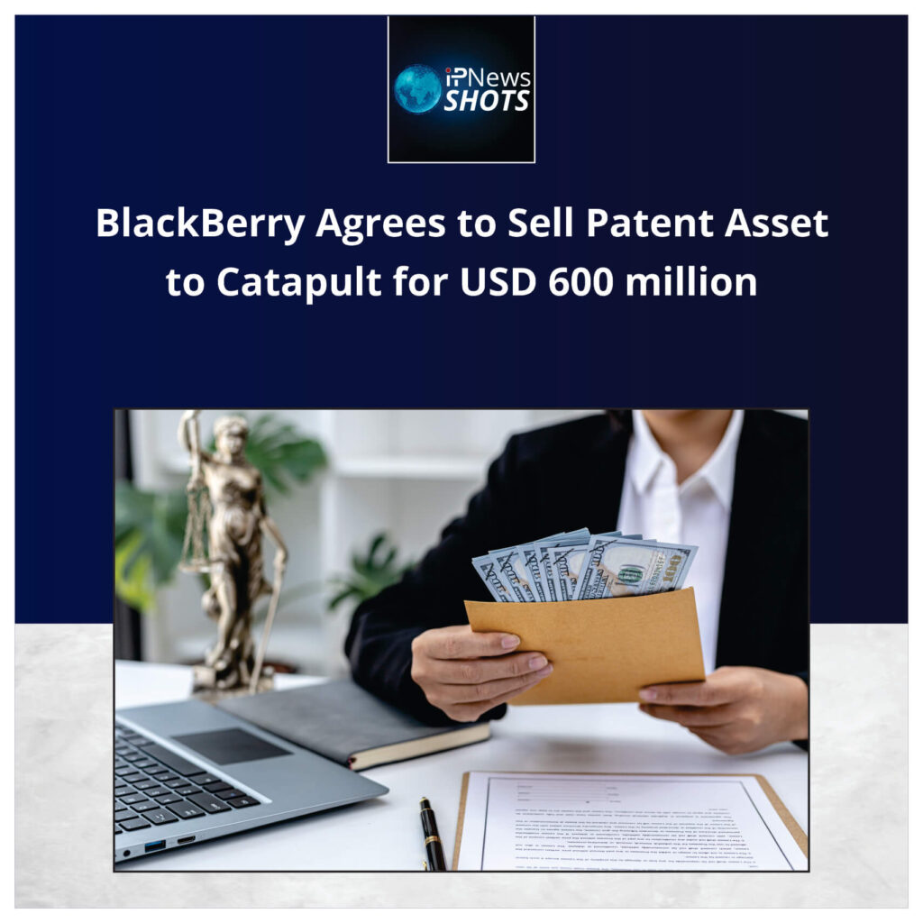 BlackBerry Agrees to Sell Patent Asset to Catapult for USD 600 million