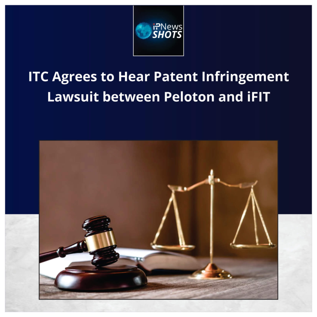 ITC Agrees to Hear Patent Infringement Lawsuit between Peloton and iFIT
