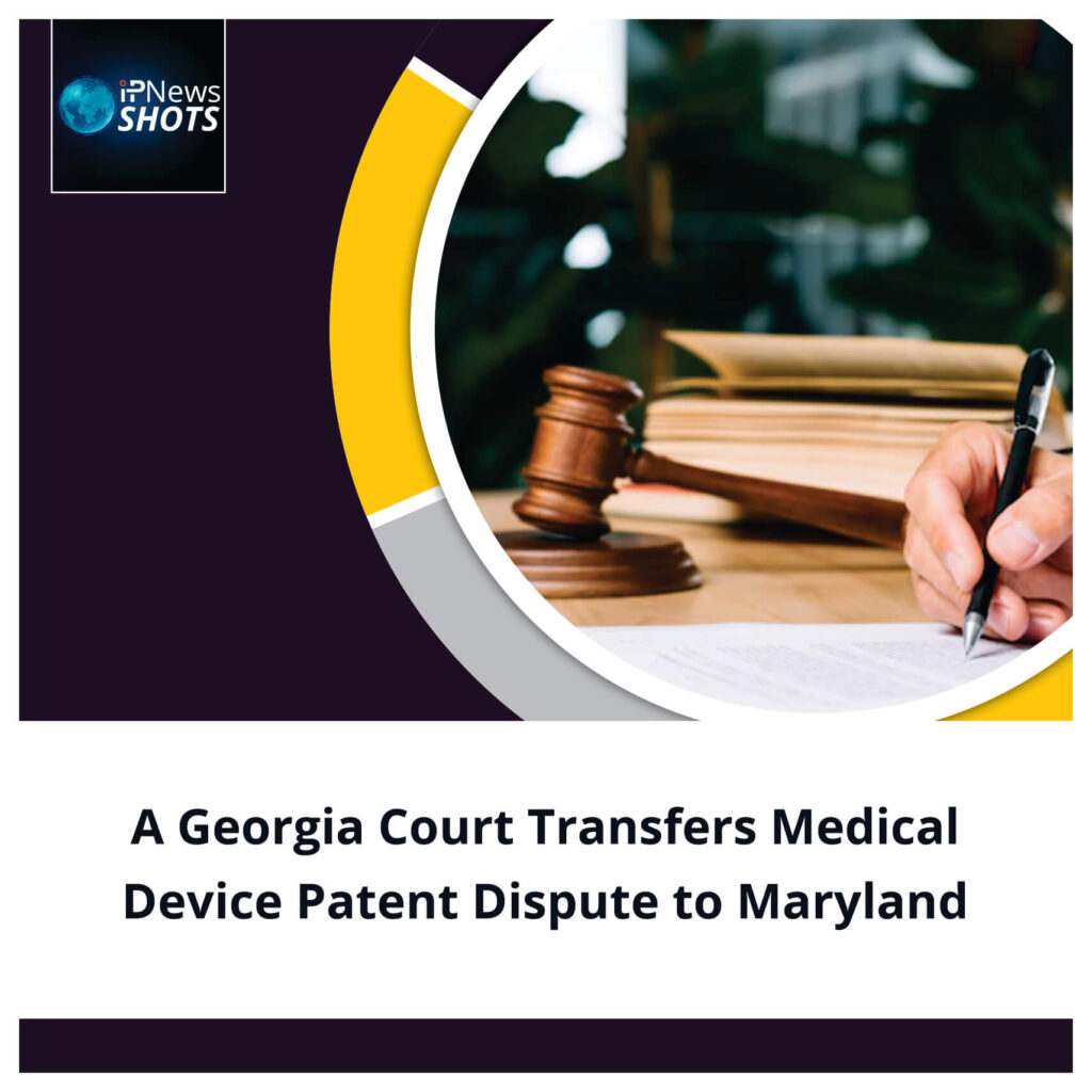 A Georgia Court Transfers Medical Device Patent Dispute to Maryland